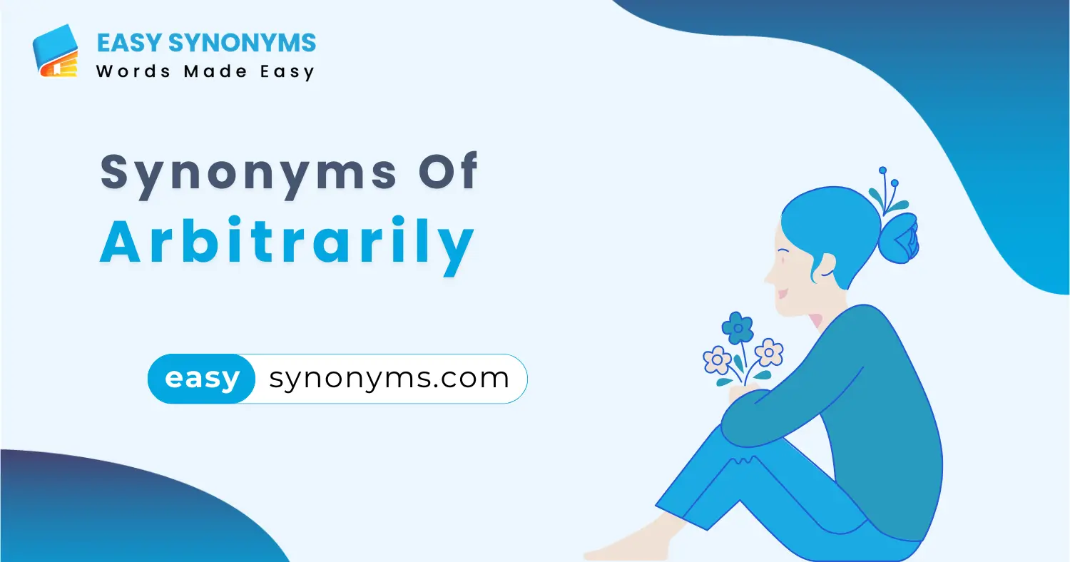 synonyms of arbitrarily