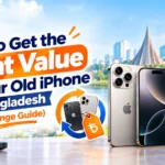 How to Get the Right Value for Your Old iPhone in Bangladesh (Exchange Guide)
